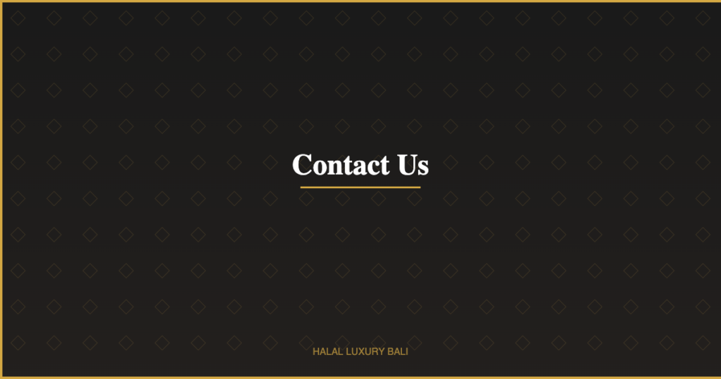 Contact Us - Halal Luxury Bali