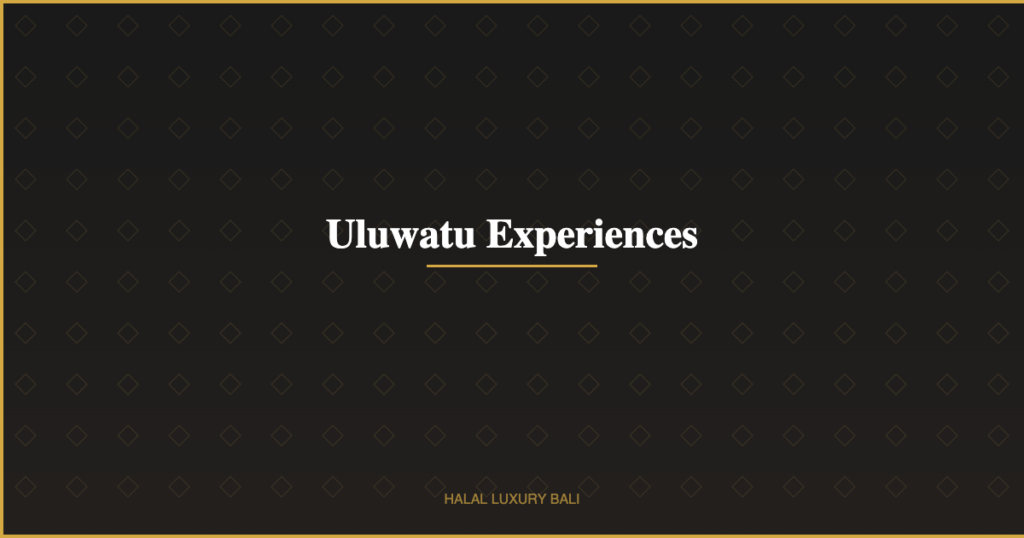 Uluwatu Experiences - Halal Luxury Bali