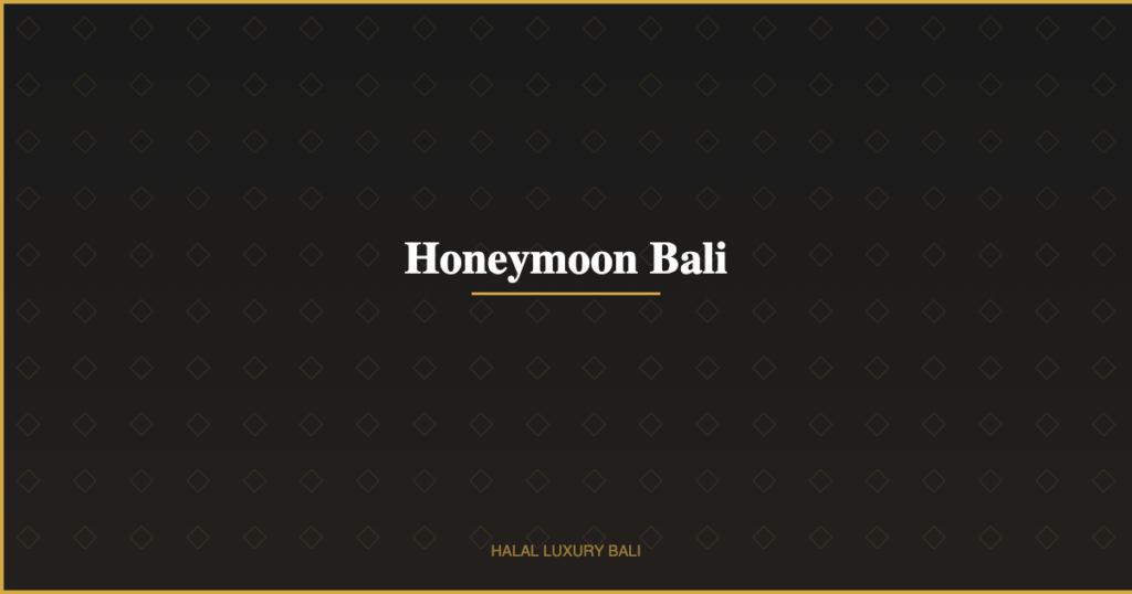 Honeymoon Bali - Halal Luxury Bali