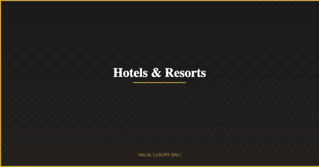 Hotels & Resorts - Halal Luxury Bali