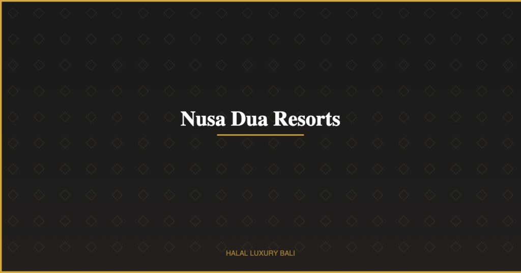 Nusa Dua Resorts - Halal Luxury Bali