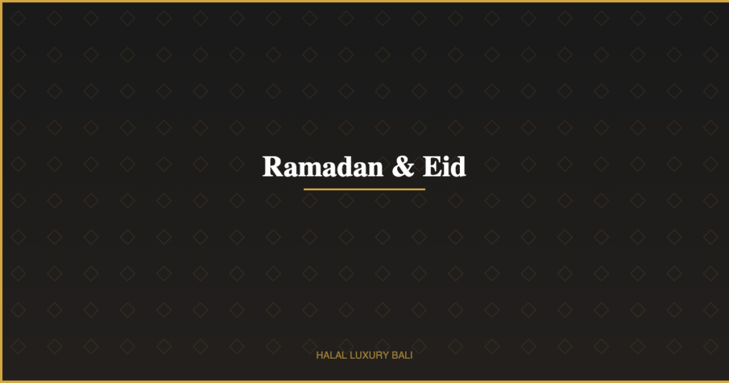 Ramadan & Eid - Halal Luxury Bali